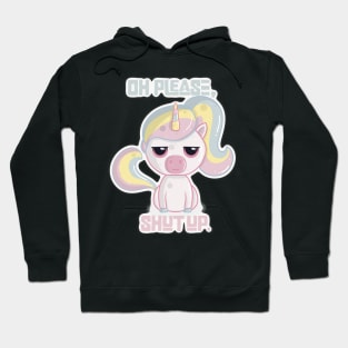 Oh, Please Shut Up Sarcastic Unicorn Hoodie